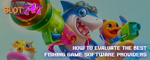 How to Evaluate the Best Fishing Game Software Providers